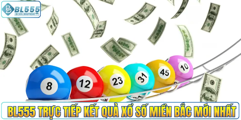 BL555 trực tiếp kết quả xổ số miền Bắc mới nhất