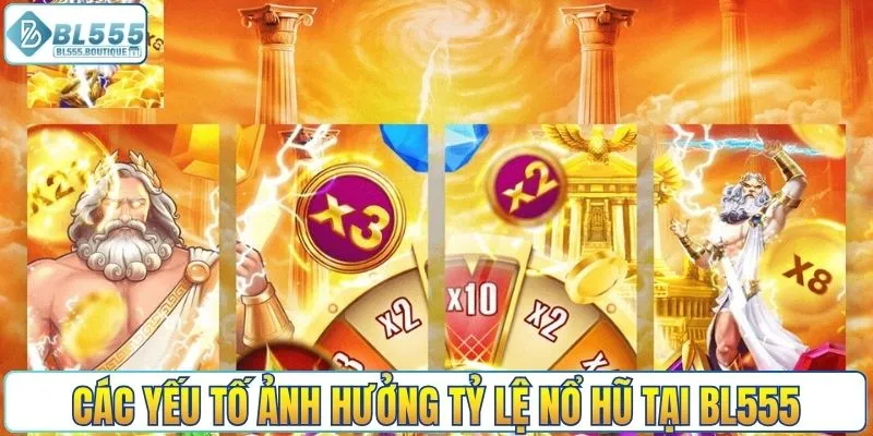 Các yếu tố ảnh hưởng tỷ lệ nổ hũ tại nhà cái BL555