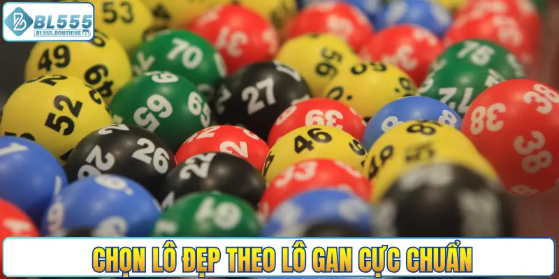 Chọn lô đẹp theo lô gan cực chuẩn