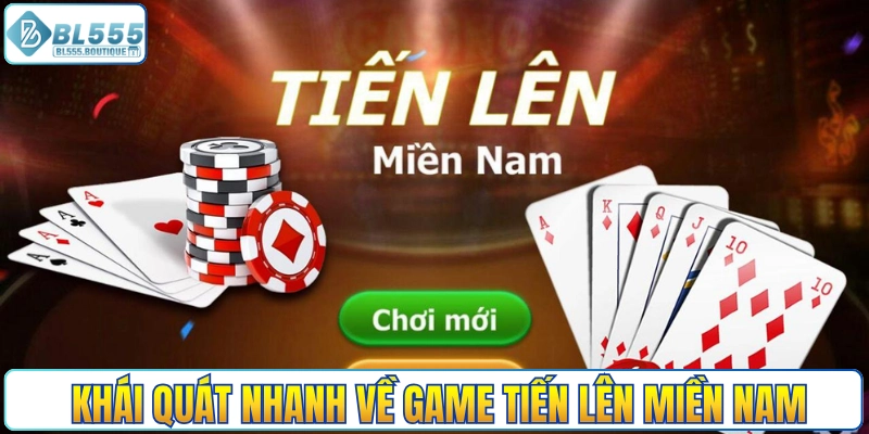 Khái quát nhanh thông tin về game tiến lên miền Nam