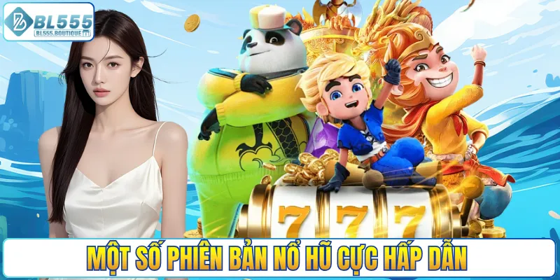 Một số phiên bản nổ hũ cực hấp dẫn