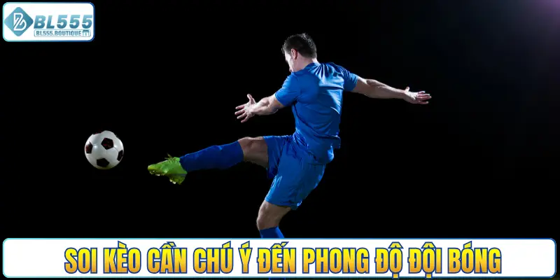 Soi kèo cần chú ý đến phong độ đội bóng