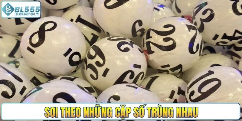 Soi theo những cặp số trùng nhau