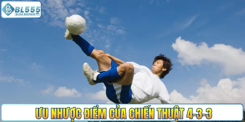 Ưu nhược điểm thực tế của chiến thuật 4-3-3