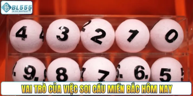 Vai trò của việc soi cầu Miền Bắc hôm nay