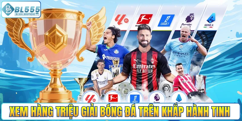 Xem hàng triệu giải bóng đá trên khắp hành tinh